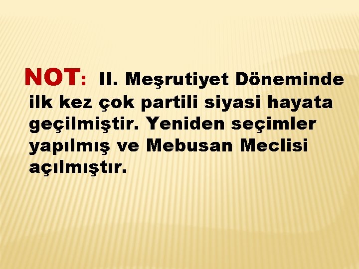 NOT: II. Meşrutiyet Döneminde ilk kez çok partili siyasi hayata geçilmiştir. Yeniden seçimler yapılmış