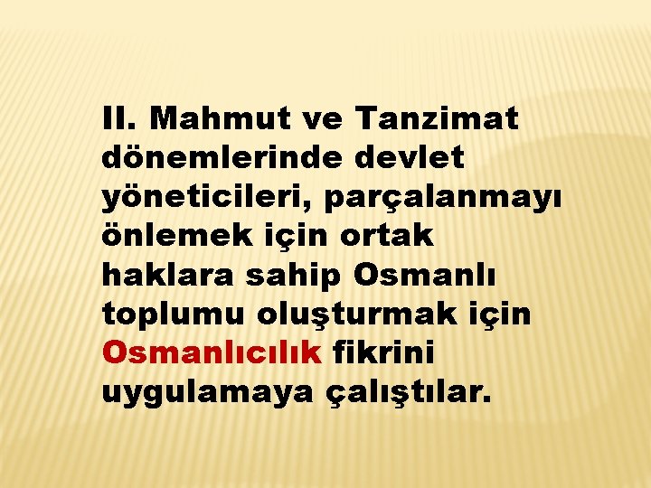 II. Mahmut ve Tanzimat dönemlerinde devlet yöneticileri, parçalanmayı önlemek için ortak haklara sahip Osmanlı
