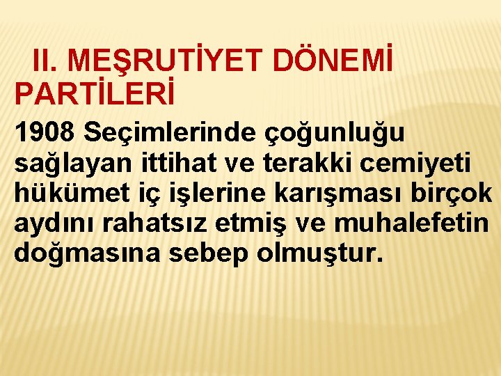 II. MEŞRUTİYET DÖNEMİ PARTİLERİ 1908 Seçimlerinde çoğunluğu sağlayan ittihat ve terakki cemiyeti hükümet iç