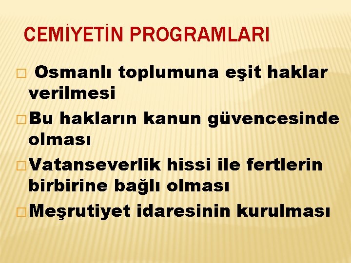 CEMİYETİN PROGRAMLARI Osmanlı toplumuna eşit haklar verilmesi � Bu hakların kanun güvencesinde olması �