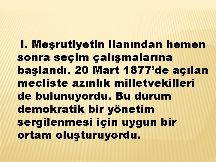 I. Meşrutiyetin ilanından hemen sonra seçim çalışmalarına başlandı. 20 Mart 1877’de açılan mecliste azınlık