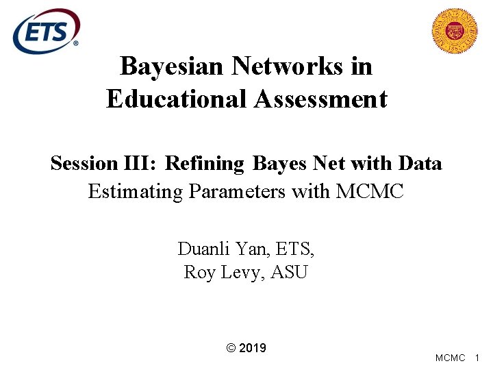 Bayesian Networks in Educational Assessment Session III: Refining Bayes Net with Data Estimating Parameters