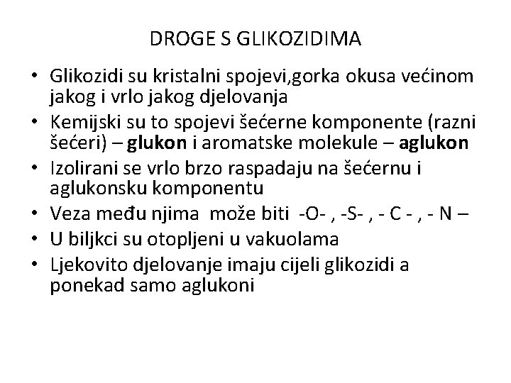 DROGE S GLIKOZIDIMA • Glikozidi su kristalni spojevi, gorka okusa većinom jakog i vrlo