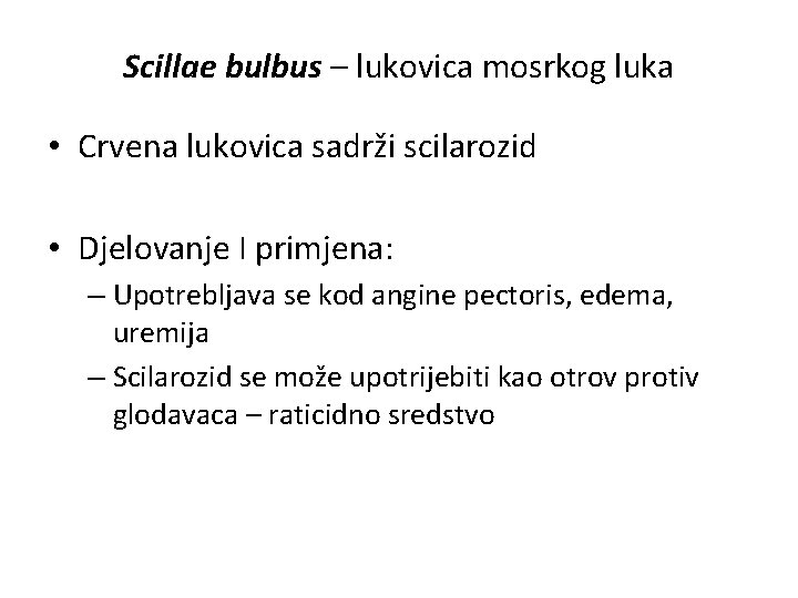 Scillae bulbus – lukovica mosrkog luka • Crvena lukovica sadrži scilarozid • Djelovanje I