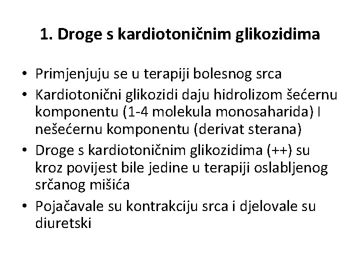 1. Droge s kardiotoničnim glikozidima • Primjenjuju se u terapiji bolesnog srca • Kardiotonični