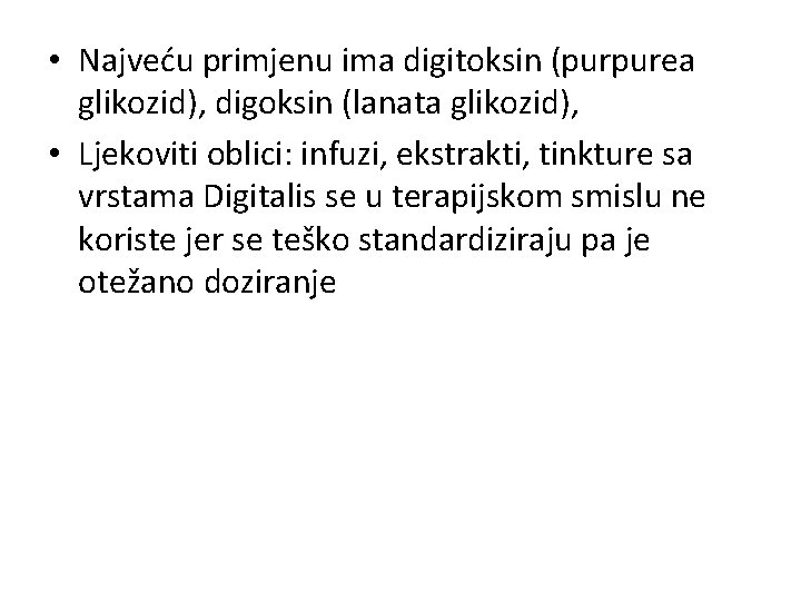  • Najveću primjenu ima digitoksin (purpurea glikozid), digoksin (lanata glikozid), • Ljekoviti oblici: