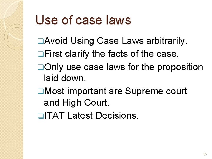 Use of case laws q. Avoid Using Case Laws arbitrarily. q. First clarify the