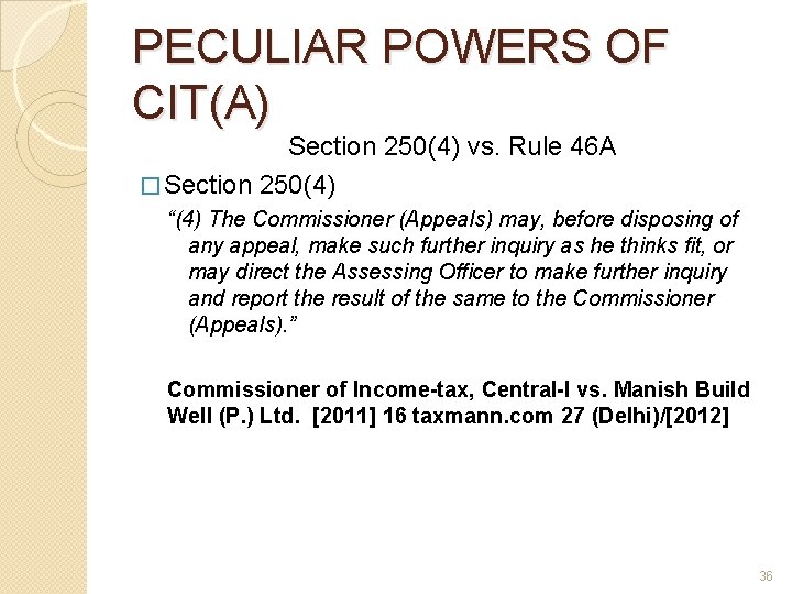 PECULIAR POWERS OF CIT(A) Section 250(4) vs. Rule 46 A � Section 250(4) “(4)