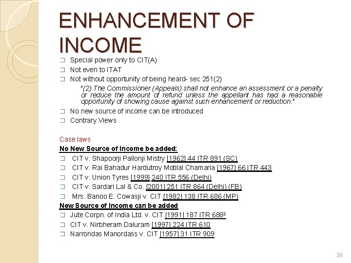 ENHANCEMENT OF INCOME � Special power only to CIT(A) � Not even to ITAT