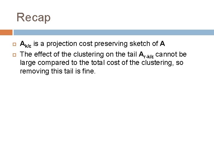 Recap Ak/ε is a projection cost preserving sketch of A The effect of the Recap Ak/ε is a projection cost preserving sketch of A The effect of the