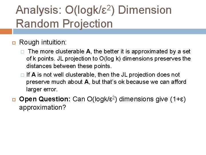 Analysis: O(logk/ε 2) Dimension Random Projection Rough intuition: � � The more clusterable A, Analysis: O(logk/ε 2) Dimension Random Projection Rough intuition: � � The more clusterable A,