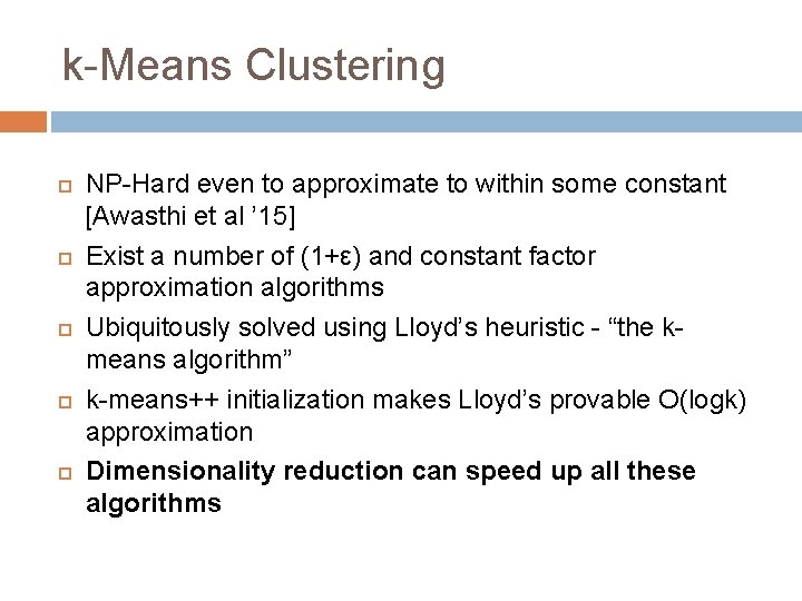k-Means Clustering NP-Hard even to approximate to within some constant [Awasthi et al ’ k-Means Clustering NP-Hard even to approximate to within some constant [Awasthi et al ’