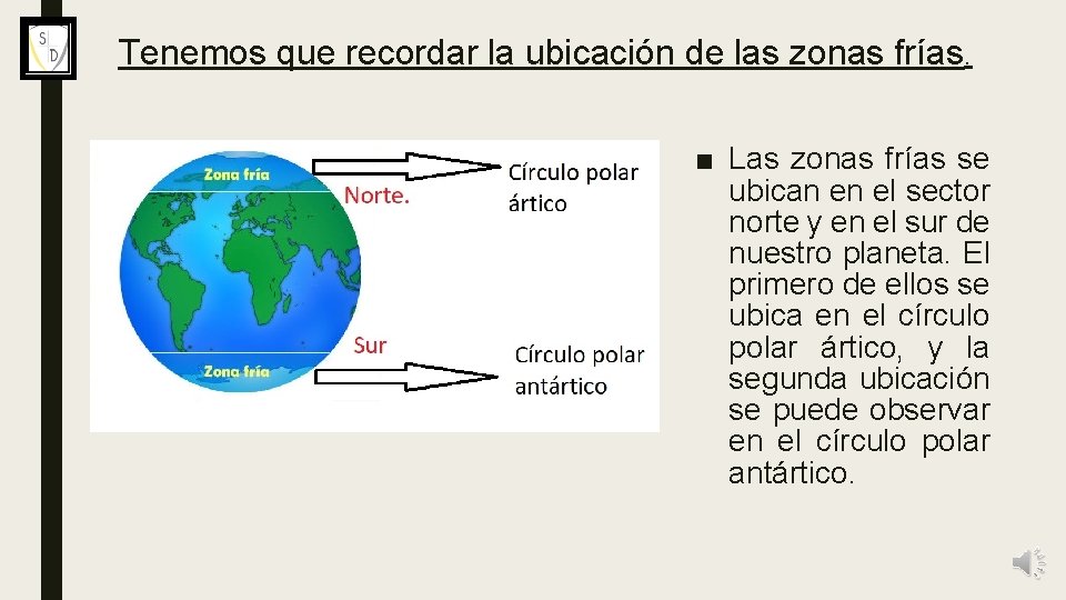 Tenemos que recordar la ubicación de las zonas frías. ■ Las zonas frías se