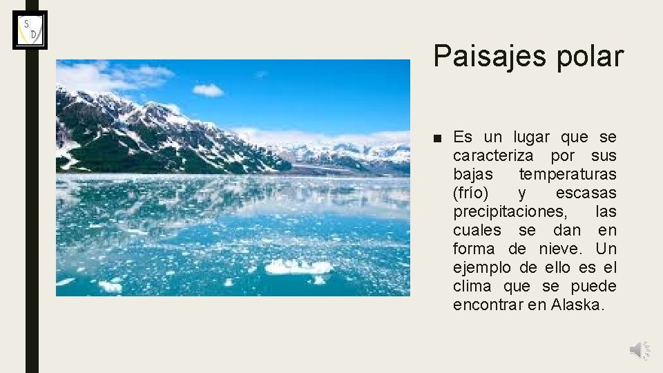 Paisajes polar ■ Es un lugar que se caracteriza por sus bajas temperaturas (frío)