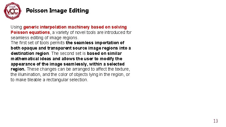 Poisson Image Editing Using generic interpolation machinery based on solving Poisson equations, a variety