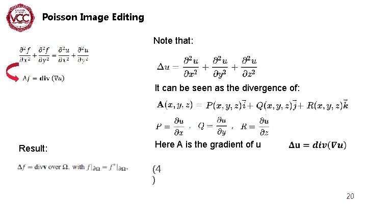 Poisson Image Editing Note that: It can be seen as the divergence of: Result: