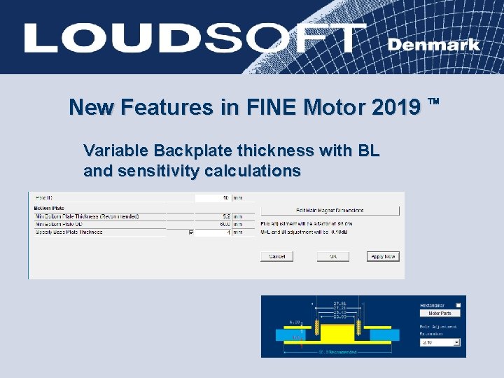 New Features in FINE Motor 2019 Variable Backplate thickness with BL and sensitivity calculations