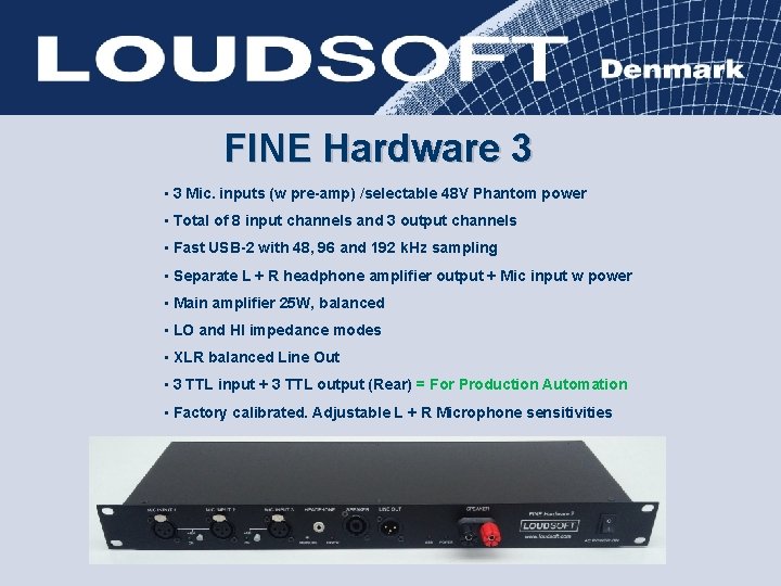 FINE Hardware 3 • 3 Mic. inputs (w pre-amp) /selectable 48 V Phantom power