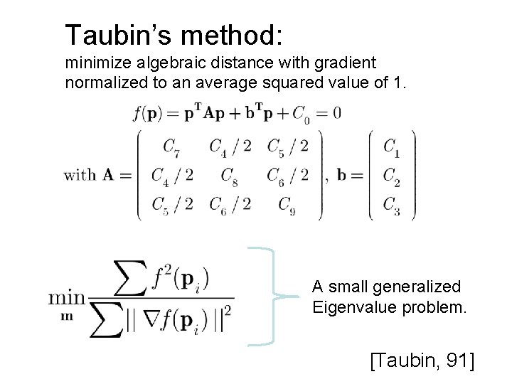 Taubin’s method: minimize algebraic distance with gradient normalized to an average squared value of