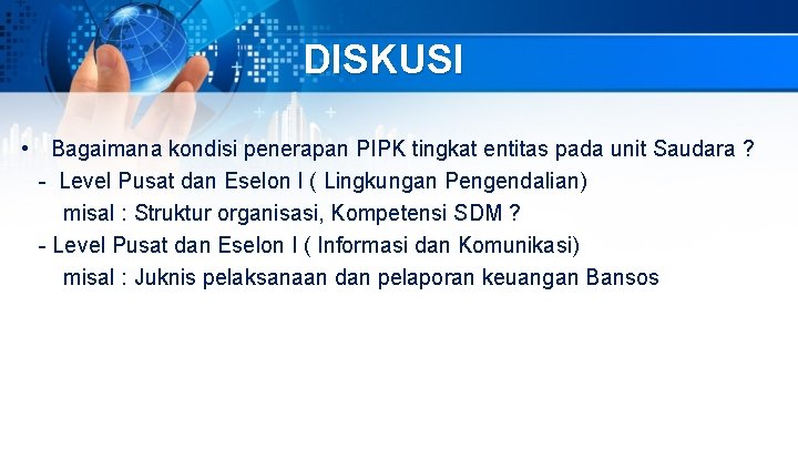 DISKUSI • Bagaimana kondisi penerapan PIPK tingkat entitas pada unit Saudara ? - Level