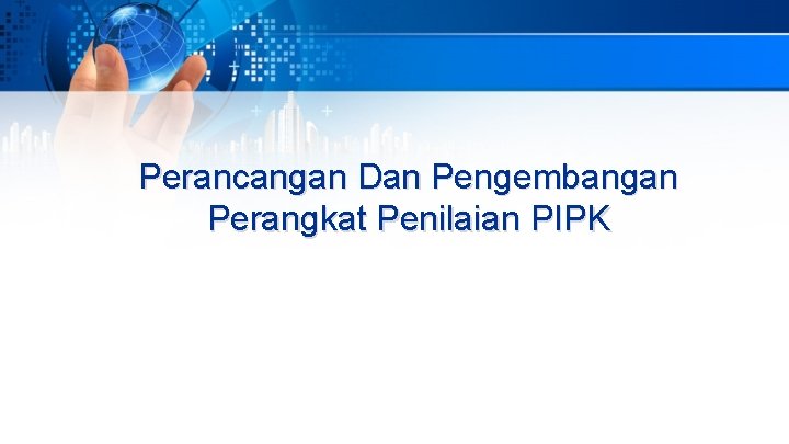 Perancangan Dan Pengembangan Perangkat Penilaian PIPK 