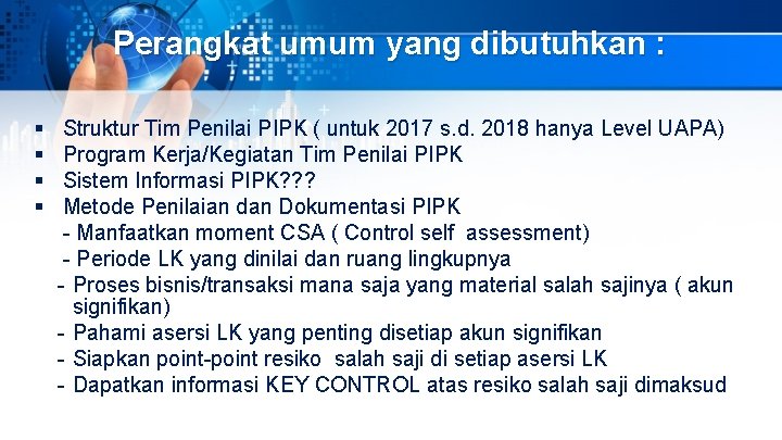 Perangkat umum yang dibutuhkan : § Struktur Tim Penilai PIPK ( untuk 2017 s.