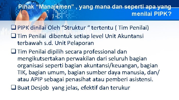 Pihak “Manajemen” , yang mana dan seperti apa yang menilai PIPK? q PIPK dinilai