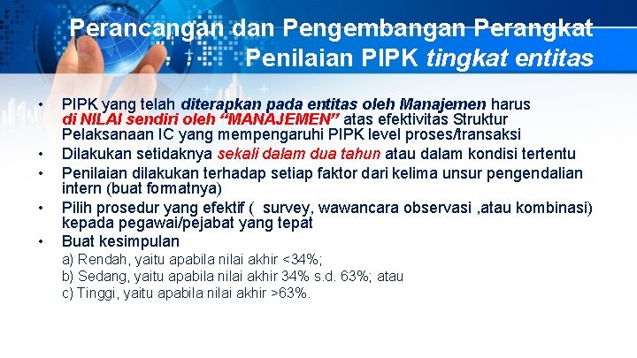 Perancangan dan Pengembangan Perangkat Penilaian PIPK tingkat entitas • • • PIPK yang telah