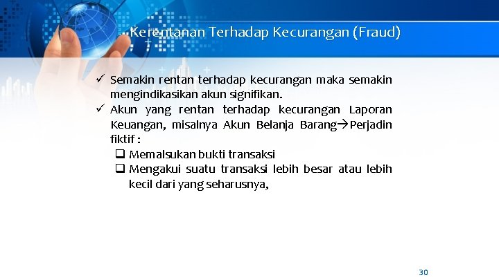 Kerentanan Terhadap Kecurangan (Fraud) ü Semakin rentan terhadap kecurangan maka semakin mengindikasikan akun signifikan.