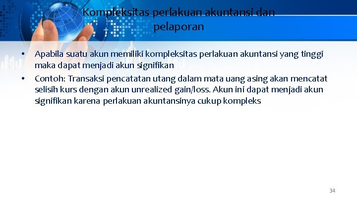 Kompleksitas perlakuan akuntansi dan pelaporan • • Apabila suatu akun memiliki kompleksitas perlakuan akuntansi