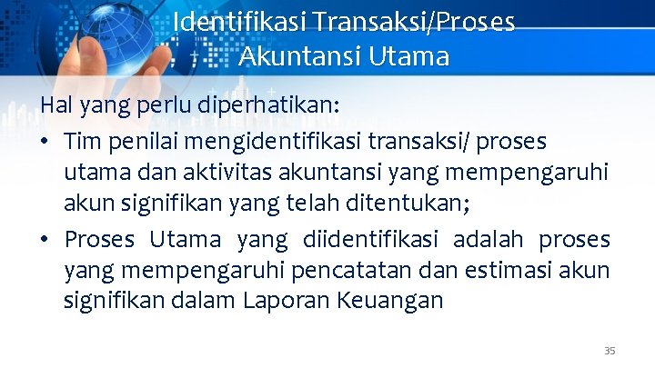 Identifikasi Transaksi/Proses Akuntansi Utama Hal yang perlu diperhatikan: • Tim penilai mengidentifikasi transaksi/ proses