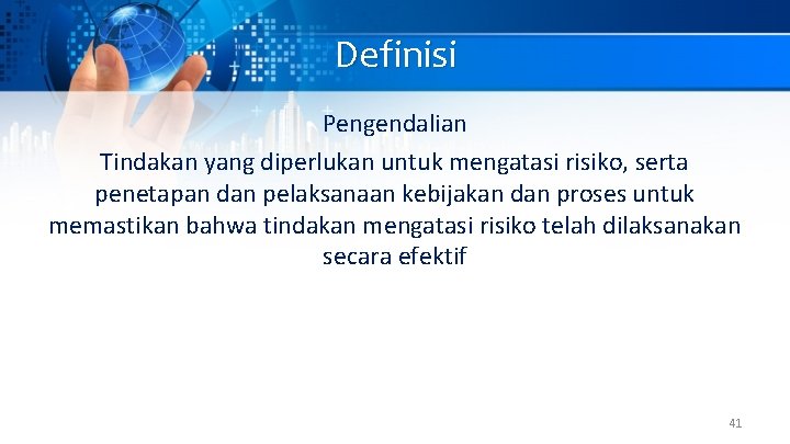 Definisi Pengendalian Tindakan yang diperlukan untuk mengatasi risiko, serta penetapan dan pelaksanaan kebijakan dan