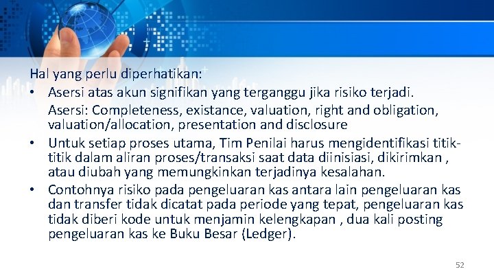 Hal yang perlu diperhatikan: • Asersi atas akun signifikan yang terganggu jika risiko terjadi.