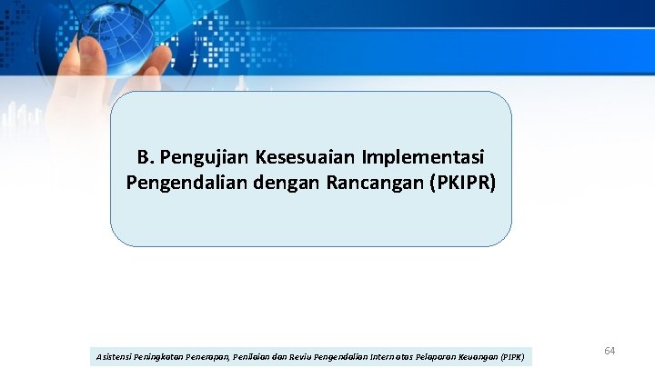 B. Pengujian Kesesuaian Implementasi Pengendalian dengan Rancangan (PKIPR) Asistensi Peningkatan Penerapan, Penilaian dan Reviu