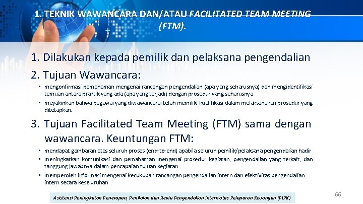 1. TEKNIK WAWANCARA DAN/ATAU FACILITATED TEAM MEETING (FTM). 1. Dilakukan kepada pemilik dan pelaksana