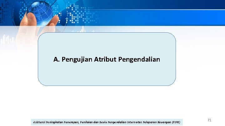 A. Pengujian Atribut Pengendalian Asistensi Peningkatan Penerapan, Penilaian dan Reviu Pengendalian Intern atas Pelaporan