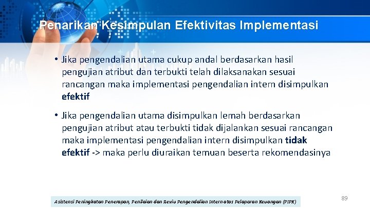 Penarikan Kesimpulan Efektivitas Implementasi • Jika pengendalian utama cukup andal berdasarkan hasil pengujian atribut