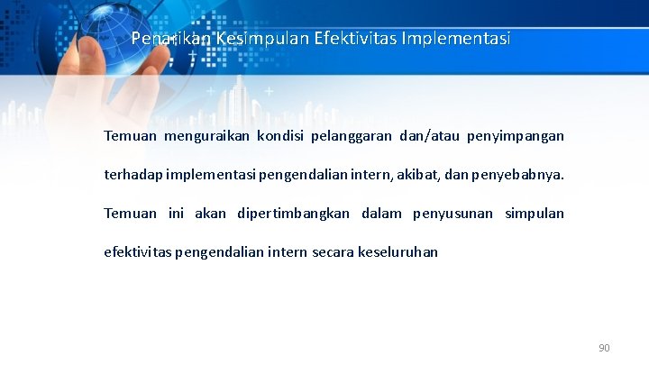 Penarikan Kesimpulan Efektivitas Implementasi Temuan menguraikan kondisi pelanggaran dan/atau penyimpangan terhadap implementasi pengendalian intern,