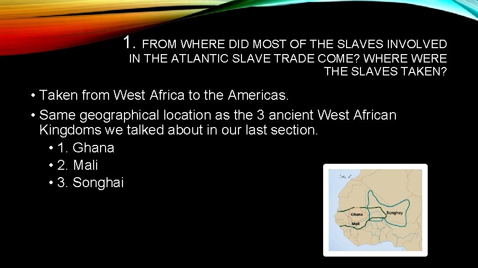 1. FROM WHERE DID MOST OF THE SLAVES INVOLVED IN THE ATLANTIC SLAVE TRADE