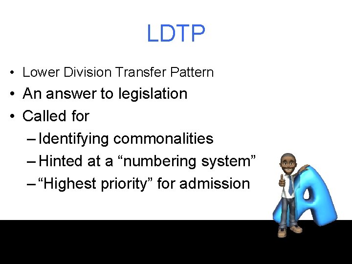 LDTP • Lower Division Transfer Pattern • An answer to legislation • Called for