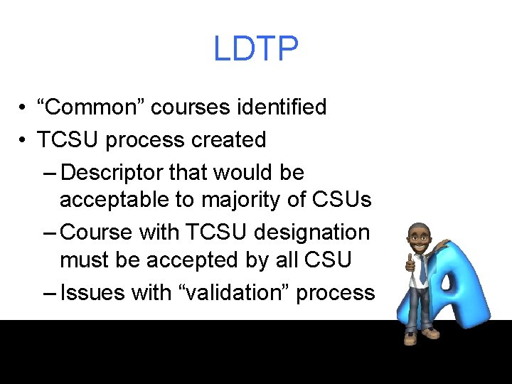 LDTP • “Common” courses identified • TCSU process created – Descriptor that would be