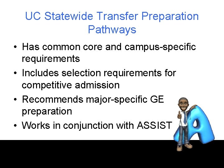 UC Statewide Transfer Preparation Pathways • Has common core and campus-specific requirements • Includes