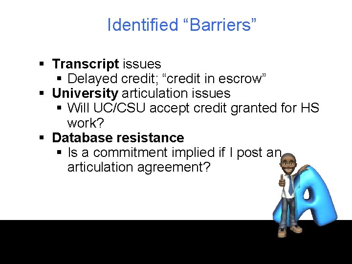 Identified “Barriers” § Transcript issues § Delayed credit; “credit in escrow” § University articulation