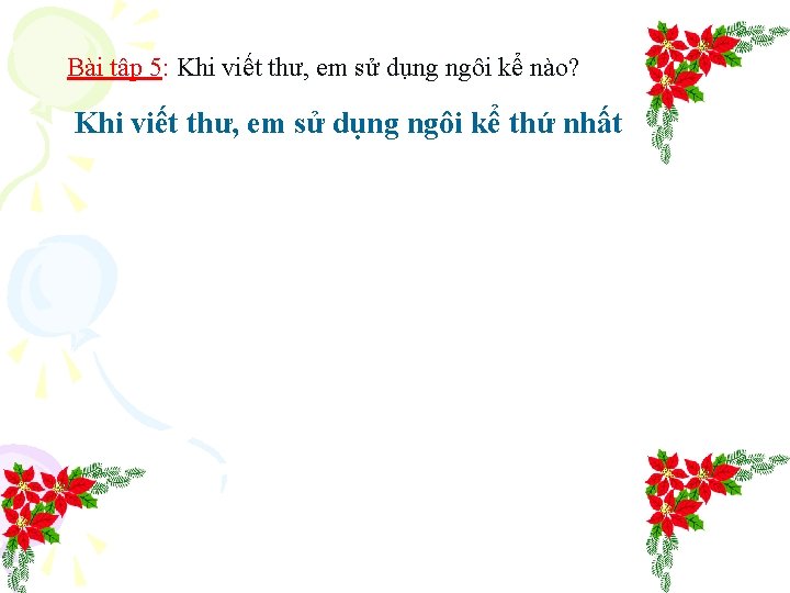 Bài tập 5: Khi viết thư, em sử dụng ngôi kể nào? Khi viết