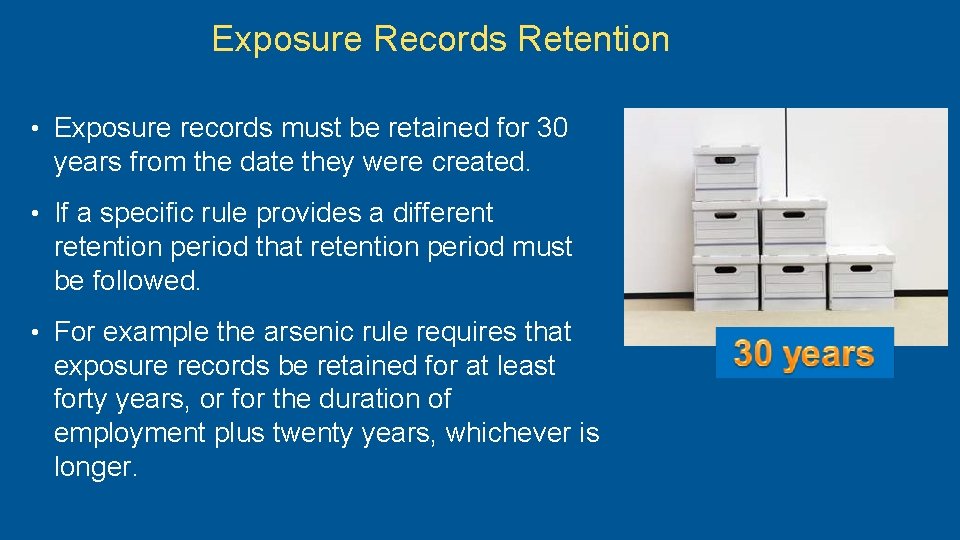 Exposure Records Retention • Exposure records must be retained for 30 years from the