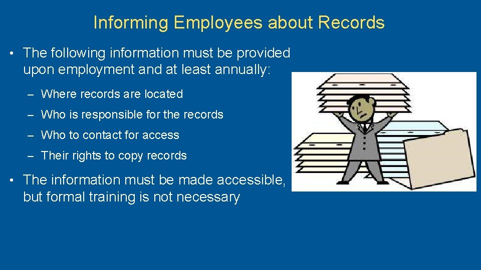 Informing Employees about Records • The following information must be provided upon employment and