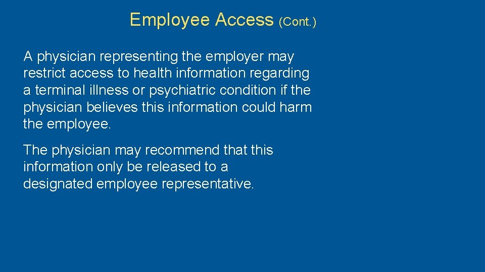 Employee Access (Cont. ) A physician representing the employer may restrict access to health