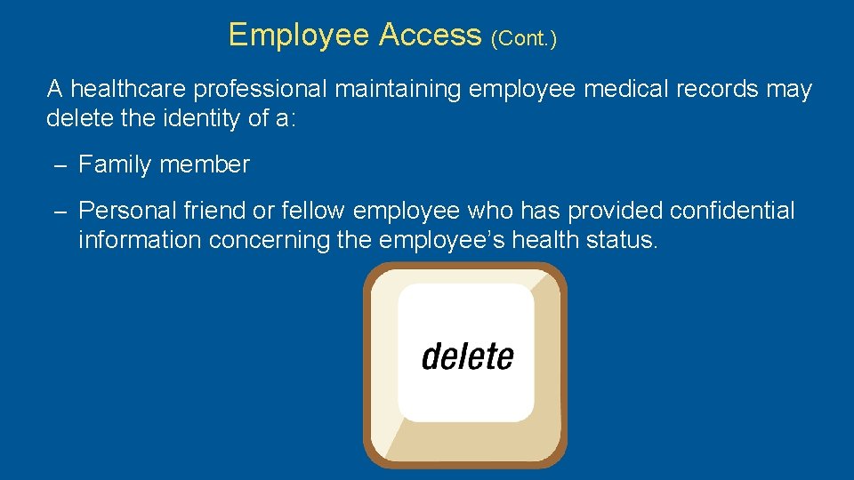 Employee Access (Cont. ) A healthcare professional maintaining employee medical records may delete the