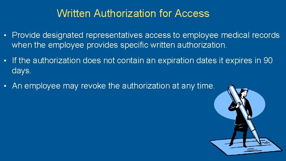 Written Authorization for Access • Provide designated representatives access to employee medical records when