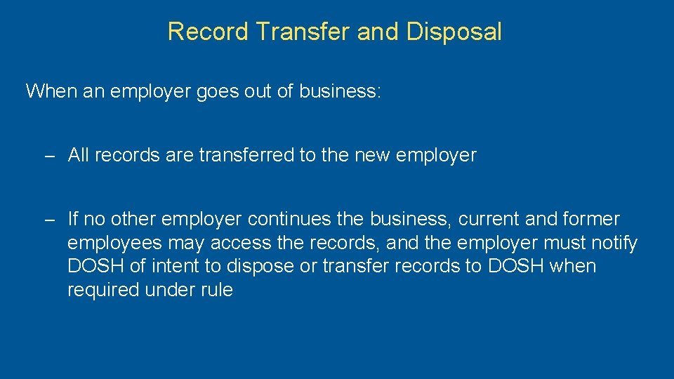 Record Transfer and Disposal When an employer goes out of business: – All records